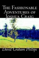 The Fashionable Adventures of Joshua Craig by David Graham Phillips, Fiction, Classics, Literary