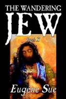 The Wandering Jew, Book X of XI by Eugene Sue, Fiction, Fantasy, Horror, Fairy Tales, Folk Tales, Legends & Mythology