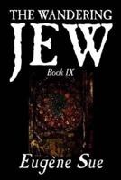 The Wandering Jew, Book IX of XI by Eugene Sue, Fiction, Fantasy, Horror, Fairy Tales, Folk Tales, Legends & Mythology