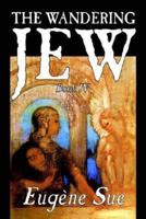 The Wandering Jew, Book IV of XI by Eugene Sue, Fiction, Fantasy, Horror, Fairy Tales, Folk Tales, Legends & Mythology