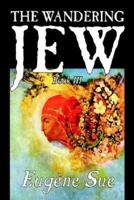 The Wandering Jew, Book III of XI by Eugene Sue, Fiction, Fantasy, Horror, Fairy Tales, Folk Tales, Legends & Mythology