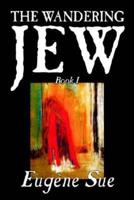 The Wandering Jew, Book I by Eugene Sue, Fiction, Fantasy, Horror, Fairy Tales, Folk Tales, Legends & Mythology