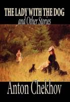 The Lady with the Dog and Other Stories by Anton Chekhov, Fiction, Classics, Literary, Short Stories