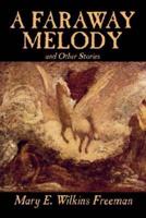 A Faraway Melody and Other Stories by Mary E. Wilkins Freeman, Fiction, Short Stories