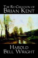 The Re-Creation of Brian Kent by Harold Bell Wright, Fiction, Literary, Classics, Action & Adventure