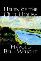 Helen of the Old House by Harold Bell Wright, Fiction, Classics, Action & Adventure