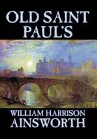 Old Saint Paul's by William Harrison Ainsworth, Fiction, Historical, Horror, Classics