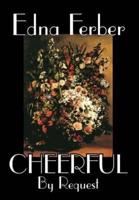 Cheerful, By Request by Edna Ferber, Fiction, Short Stories