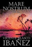 Mare Nostrum by Vicente Blasco Ibanez, Fiction, Literary, Action & Adventure