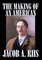 The Making of an American by Jacob A. Riis, Biography & Autobiography, History