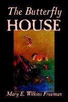The Butterfly House by Mary E. Wilkins-Freeman, Fiction