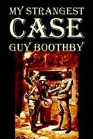 My Strangest Case by Guy Boothby, Fiction, Mystery & Detective