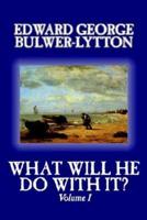 What Will He Do With It?, Volume I of II by Edward George Bulwer-Lytton, Fiction, Literary