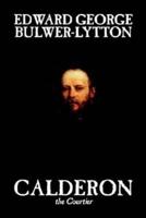 Calderon the Courtier by Edward George Lytton Bulwer-Lytton, Fiction, Literary