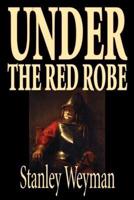 Under the Red Robe by Stanley Weyman, Fiction, Classics, Historical