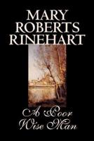 A Poor Wise Man by Mary Roberts Rinehart, Fiction, Classics