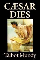 Caesar Dies by Talbot Mundy, Fiction, Literary