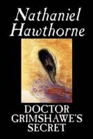 Doctor Grimshawe's Secret by Nathaniel Hawthorne, Fiction, Classics
