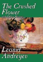 The Crushed Flower and Other Stories by Leonid Nikolayevich Andreyev, Fiction, Classics, Short Stories