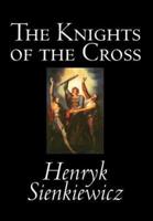 The Knights of the Cross by Henryk Sienkiewicz, Fiction, Historical