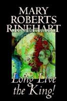 Long Live the King! By Mary Roberts Rinehart, Fiction