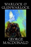 Warlock o' Glenwarlock by George Macdonald, Fiction, Literary