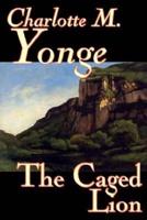 The Caged Lion by Charlotte M. Yonge, Fiction, Classics, Historical, Romance