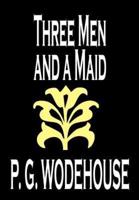 Three Men and a Maid by P. G. Wodehouse, Fiction, Literary