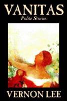 Vanitas: Polite Stories by Vernon Lee, Fiction, Short Stories