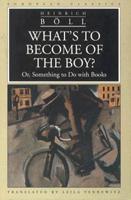 What's to Become of the Boy?, or, Something to Do With Books