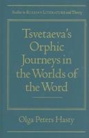 Tsvetaeva's Orphic Journeys in the Worlds of the Word