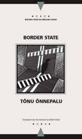 Border State / Tônu Õnnepalu ; Translated from the Estonian by Madli Puhvel