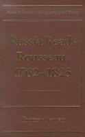 Russia Reads Rousseau, 1762-1825