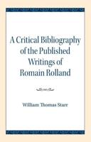 A Critical Bibliography of the Published Writings of Romain Rolland