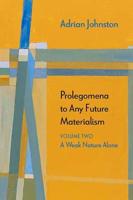 Prolegomena to Any Future Materialism. Volume Two A Weak Nature Alone