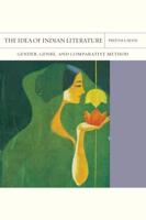 The Idea of Indian Literature. Volume 41 Gender, Genre, and Comparative Method