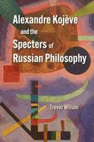 Alexandre Kojève and the Specters of Russian Philosophy