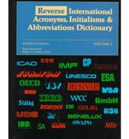 International Acronyms, Initialisms and Abbreviations Dictionary. V. 2 Reverse International Acronyms, Initialisms and Abbreviations Dictionary