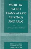 Word-By-Word Translations of Songs and Arias, Part I: German and French