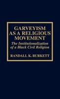 Garveyism as a Religious Movement: The Institutionalization of a Black Civil Religion