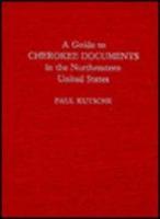 A Guide to Cherokee Documents in the Northeastern United States