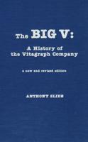 The Big V: A History of the Vitagraph Company, New and Revised Edition