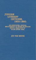 Jungian Literary Criticism, 1920-1980: An Annotated, Critical Bibliography of Works in English (with a Selection of Titles after 1980)