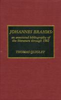 Johannes Brahms: An Annotated Bibliography of the Literature through 1982