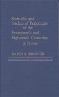 Scientific and Technical Periodicals of the Seventeenth and Eighteenth Centuries: A Guide