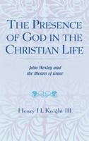 The Presence of God in the Christian Life: John Wesley and the Means of Grace