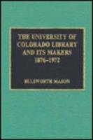 The University of Colorado Library and Its Makers, 1876-1972