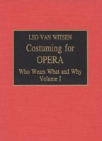 Costuming for Opera: Who Wears What and Why, Volume 2