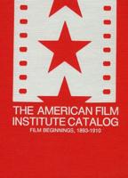 The American Film Institute Catalog of Motion Pictures Produced in the United States. [Vol. A] Film Beginnings, 1893-1910