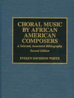 Choral Music by African-American Composers: A Selected, Annotated Bibliography